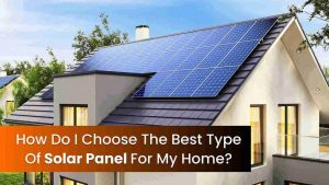 How do I choose the best type of solar panel for my home__11zon