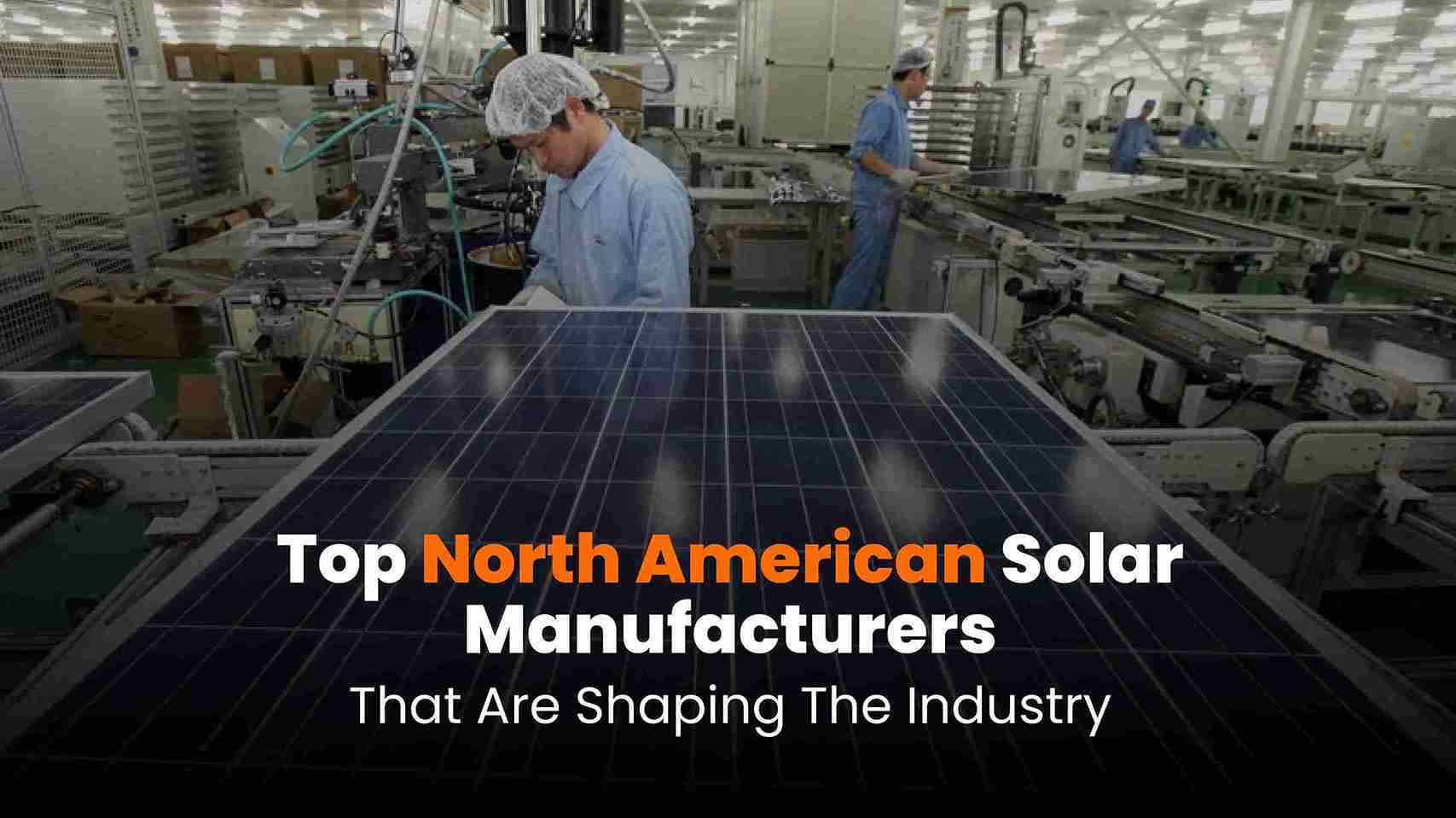 Better-Know-a-Manufacturer_-North-American-Solar-Manufacturers-That-are-Shaping-the-Industry