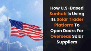 How U.S.-Based Sunhub is Using its Solar Trader Platform to Open Doors for Overseas Solar Suppliers-1_11zon