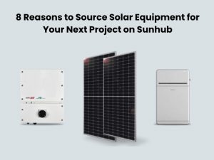 8 Reasons to Source Solar Equipment for Your Next Project on Sunhub