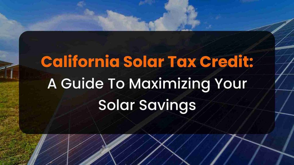 California solar tax credit guide to maximizing solar savings with ITC and local rebates.