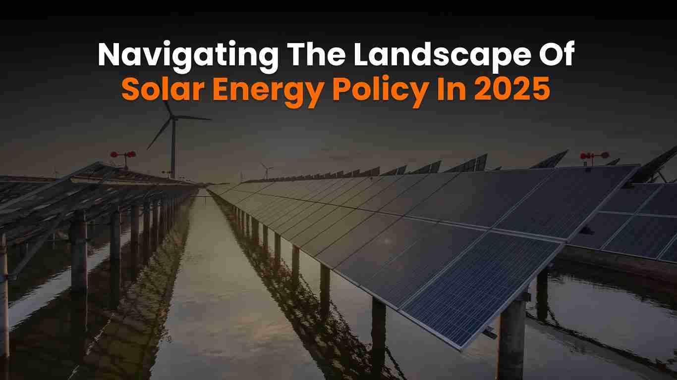 Solar Energy Policy – Key Regulations & Industry Challenges in 2025