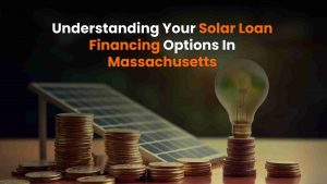 Solar loan financing options in Massachusetts – Find the best way to fund your solar installation.